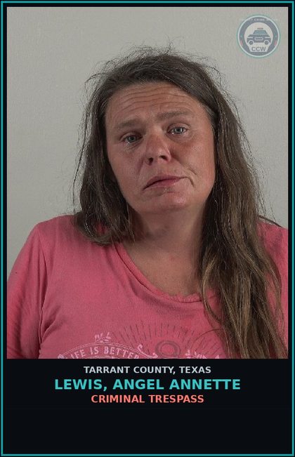 CCW arrest card for Lewis, Angel Annette in Tarrant County: CRIMINAL TRESPASS