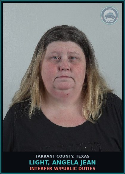 CCW arrest card for Light, Angela Jean in Tarrant County: INTERFER W/PUBLIC DUTIES