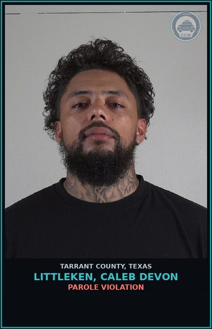 CCW arrest card for Littleken, Caleb Devon in Tarrant County: PAROLE VIOLATION
