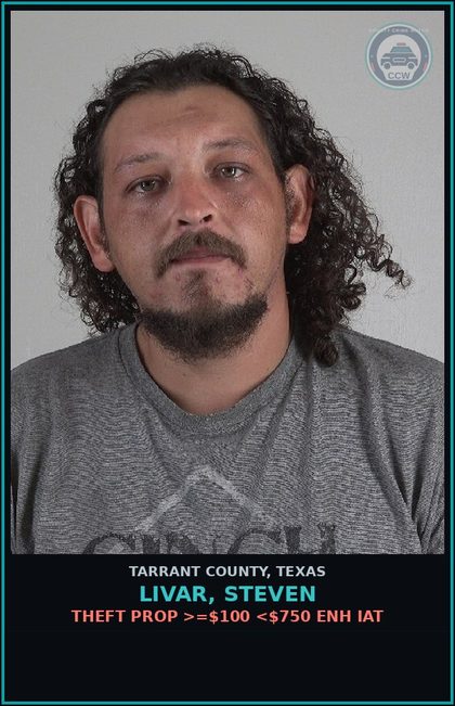 CCW arrest card for Livar, Steven in Tarrant County: THEFT PROP >=$100 <$750 ENH IAT