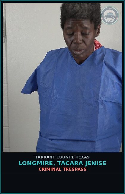 CCW arrest card for Longmire, Tacara Jenise in Tarrant County: CRIMINAL TRESPASS