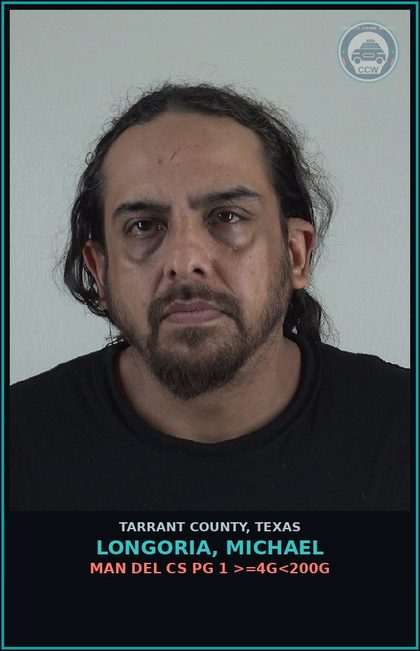 CCW arrest card for Longoria, Michael in Tarrant County: MAN DEL CS PG 1 >=4G<200G