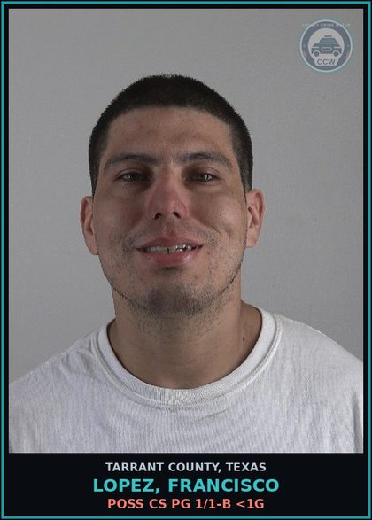 CCW arrest card for Lopez, Francisco in Tarrant County: POSS CS PG 1/1-B <1G