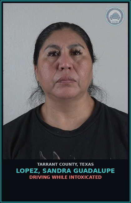 CCW arrest card for Lopez, Sandra Guadalupe in Tarrant County: DRIVING WHILE INTOXICATED