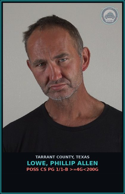 CCW arrest card for Lowe, Phillip Allen in Tarrant County: POSS CS PG 1/1-B >=4G<200G