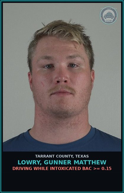 CCW arrest card for Lowry, Gunner Matthew in Tarrant County: DRIVING WHILE INTOXICATED BAC >= 0.15
