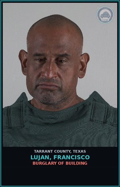 CCW arrest card for Lujan, Francisco in Tarrant County: BURGLARY OF BUILDING