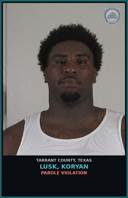 CCW arrest card for Lusk, Koryan in Tarrant County: PAROLE VIOLATION