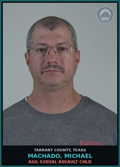 CCW arrest card for Machado, Michael in Tarrant County: AGG s3xual ASSAULT chld