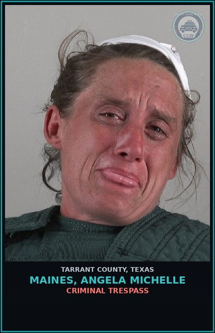 CCW arrest card for Maines, Angela Michelle in Tarrant County: CRIMINAL TRESPASS