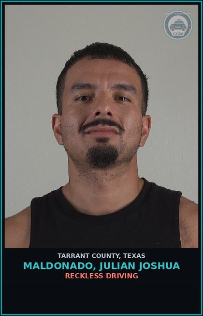CCW arrest card for Maldonado, Julian Joshua in Tarrant County: RECKLESS DRIVING