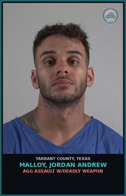 CCW arrest card for Malloy, Jordan Andrew in Tarrant County: AGG ASSAULT W/DEADLY WEAPON