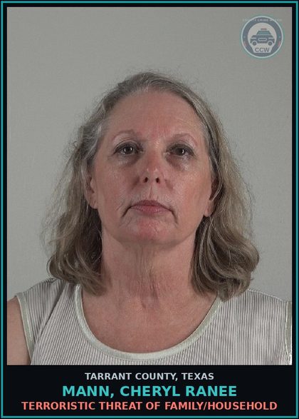 CCW arrest card for Mann, Cheryl Ranee in Tarrant County: TERRORISTIC THREAT OF FAMILY/HOUSEHOLD
