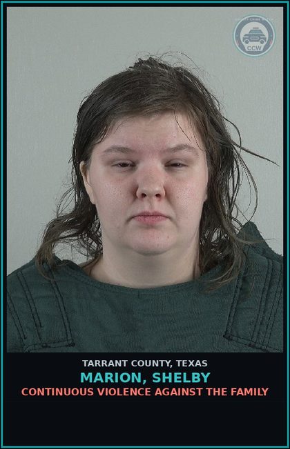 CCW arrest card for Marion, Shelby in Tarrant County: CONTINUOUS VIOLENCE AGAINST THE FAMILY