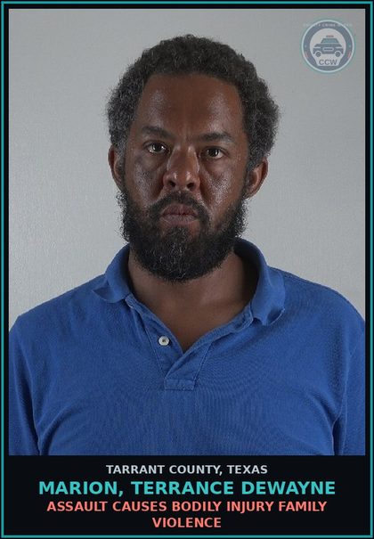 CCW arrest card for Marion, Terrance Dewayne in Tarrant County: ASSAULT CAUSES BODILY INJURY FAMILY VIOLENCE