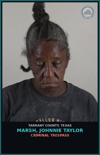 CCW arrest card for Marsh, Johnnie Taylor in Tarrant County: CRIMINAL TRESPASS
