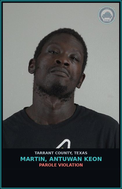 CCW arrest card for Martin, Antuwan Keon in Tarrant County: PAROLE VIOLATION