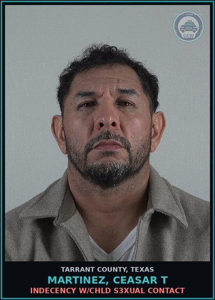 CCW arrest card for Martinez, Ceasar T in Tarrant County: INDECENCY W/chld s3xual CONTACT