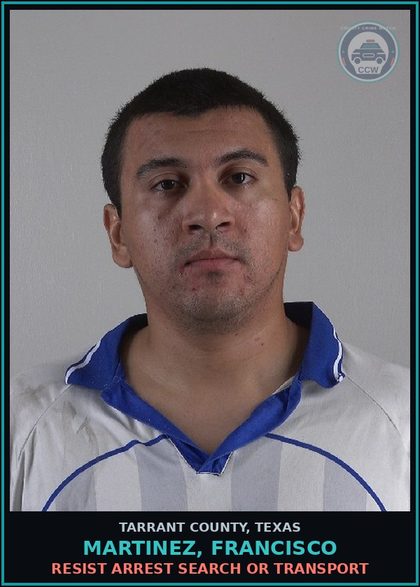 CCW arrest card for Martinez, Francisco in Tarrant County: RESIST ARREST SEARCH OR TRANSPORT