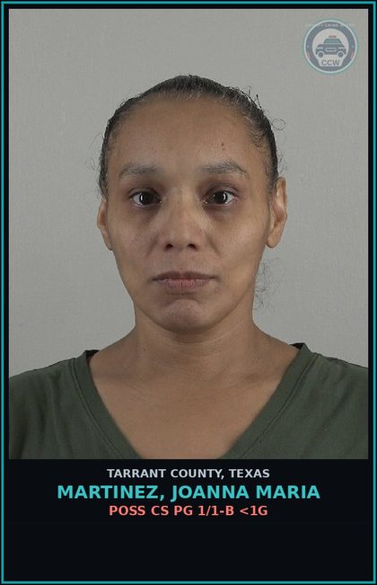 CCW arrest card for Martinez, Joanna Maria in Tarrant County: POSS CS PG 1/1-B <1G