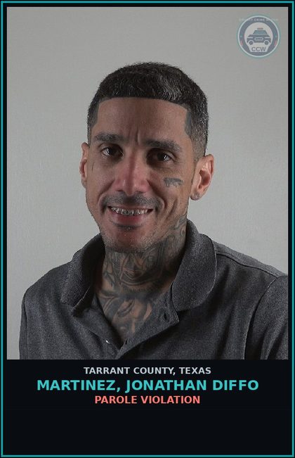 CCW arrest card for Martinez, Jonathan Diffo in Tarrant County: PAROLE VIOLATION