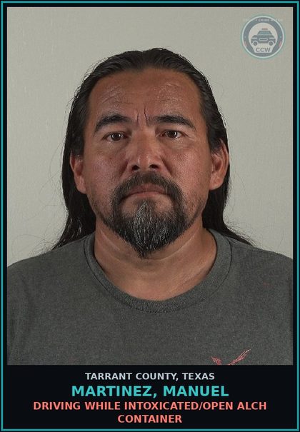 CCW arrest card for Martinez, Manuel in Tarrant County: DRIVING WHILE INTOXICATED/OPEN ALCH CONTAINER