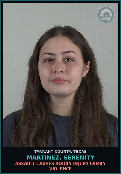 CCW arrest card for Martinez, Serenity in Tarrant County: ASSAULT CAUSES BODILY INJURY FAMILY VIOLENCE