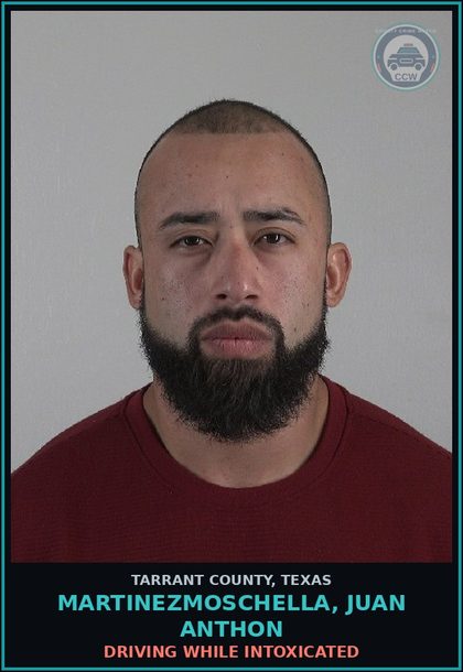 CCW arrest card for Martinezmoschella, Juan Anthon in Tarrant County: DRIVING WHILE INTOXICATED