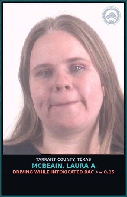 CCW arrest card for Mcbeain, Laura A in Tarrant County: DRIVING WHILE INTOXICATED BAC >= 0.15