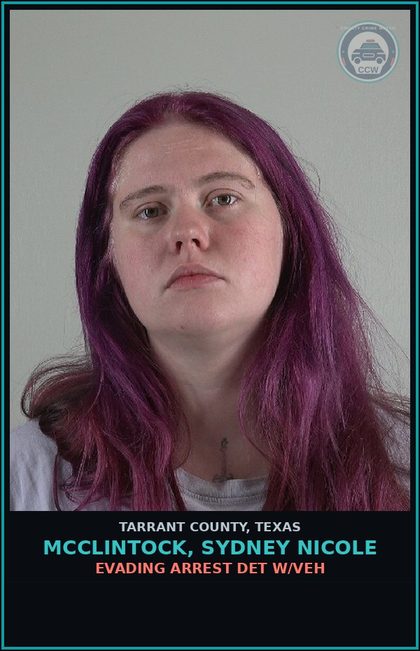 CCW arrest card for Mcclintock, Sydney Nicole in Tarrant County: EVADING ARREST DET W/VEH