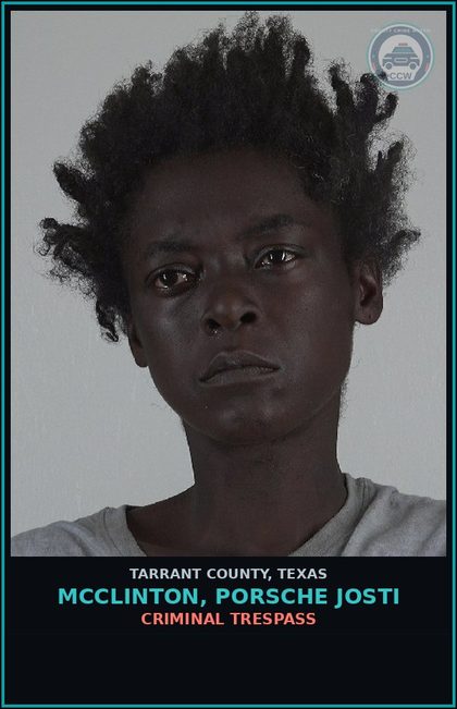 CCW arrest card for Mcclinton, Porsche Josti in Tarrant County: CRIMINAL TRESPASS