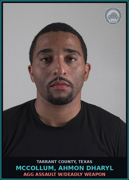 CCW arrest card for Mccollum, Ahmon Dharyl in Tarrant County: AGG ASSAULT W/DEADLY WEAPON
