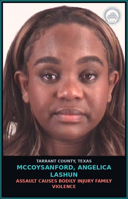 CCW arrest card for Mccoysanford, Angelica Lashun in Tarrant County: ASSAULT CAUSES BODILY INJURY FAMILY VIOLENCE