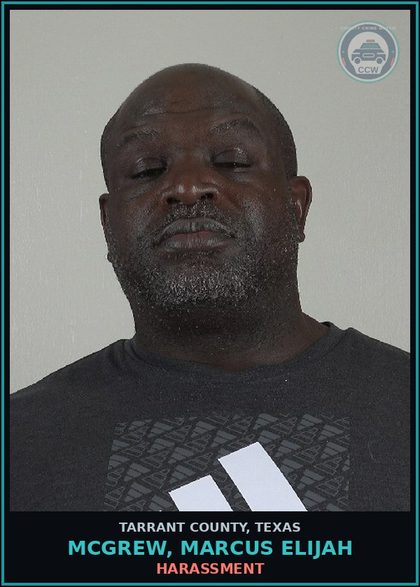 CCW arrest card for Mcgrew, Marcus Elijah in Tarrant County: HARASSMENT