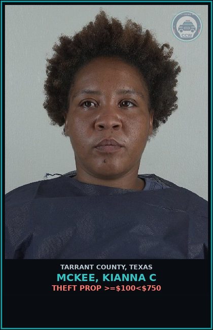 CCW arrest card for Mckee, Kianna C in Tarrant County: THEFT PROP >=$100<$750