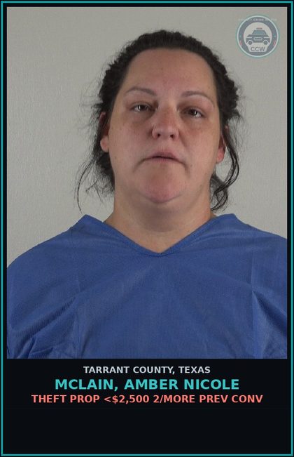 CCW arrest card for Mclain, Amber Nicole in Tarrant County: THEFT PROP <$2,500 2/MORE PREV CONV