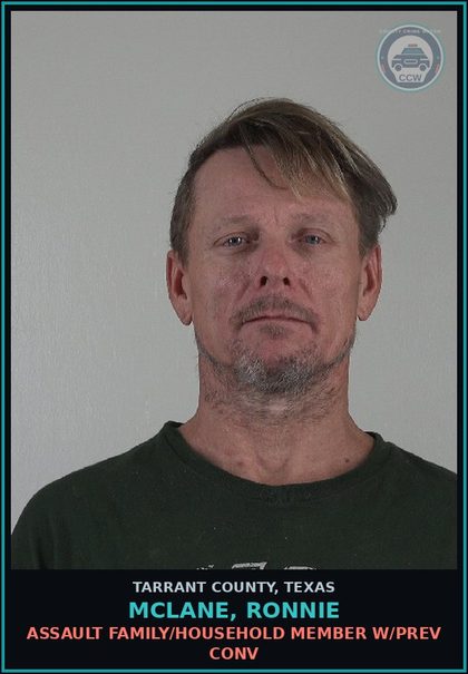 CCW arrest card for Mclane, Ronnie in Tarrant County: ASSAULT FAMILY/HOUSEHOLD MEMBER W/PREV CONV