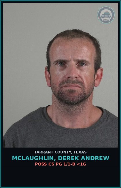 CCW arrest card for Mclaughlin, Derek Andrew in Tarrant County: POSS CS PG 1/1-B <1G