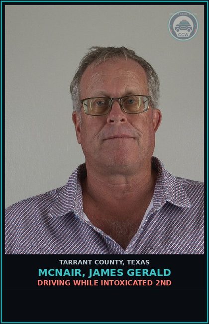 CCW arrest card for Mcnair, James Gerald in Tarrant County: DRIVING WHILE INTOXICATED 2ND