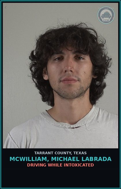CCW arrest card for Mcwilliam, Michael Labrada in Tarrant County: DRIVING WHILE INTOXICATED