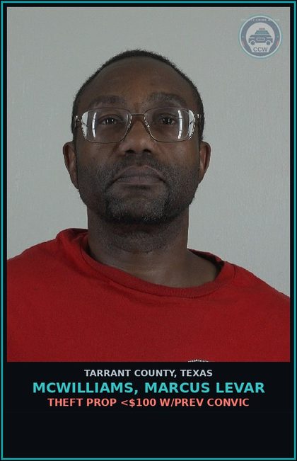 CCW arrest card for Mcwilliams, Marcus Levar in Tarrant County: THEFT PROP <$100 W/PREV CONVIC
