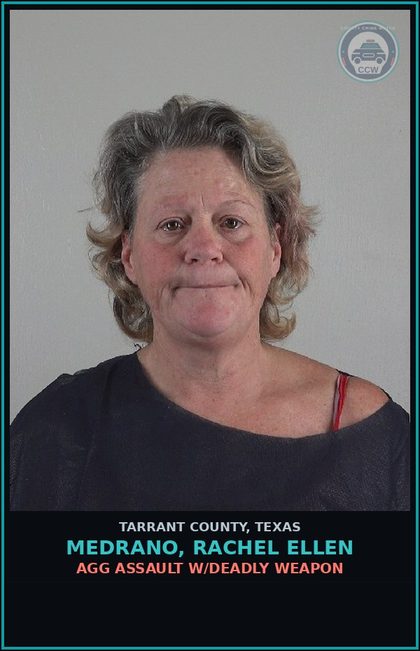 CCW arrest card for Medrano, Rachel Ellen in Tarrant County: AGG ASSAULT W/DEADLY WEAPON