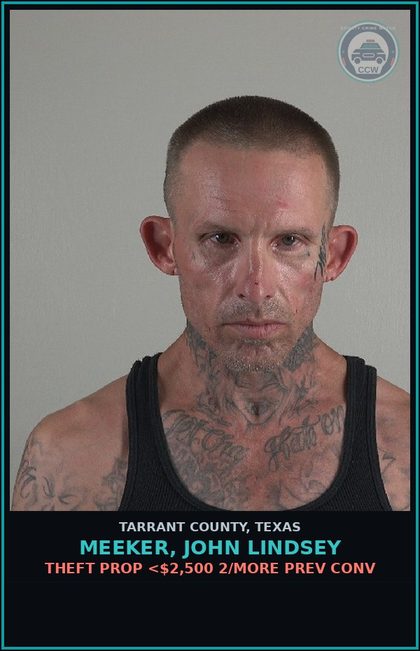 CCW arrest card for Meeker, John Lindsey in Tarrant County: THEFT PROP <$2,500 2/MORE PREV CONV