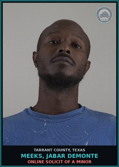 CCW arrest card for Meeks, Jabar Demonte in Tarrant County: ONLINE SOLICIT OF A MINOR