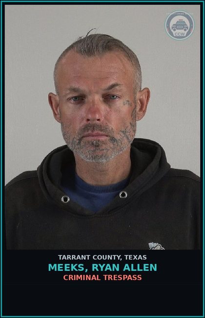 CCW arrest card for Meeks, Ryan Allen in Tarrant County: CRIMINAL TRESPASS