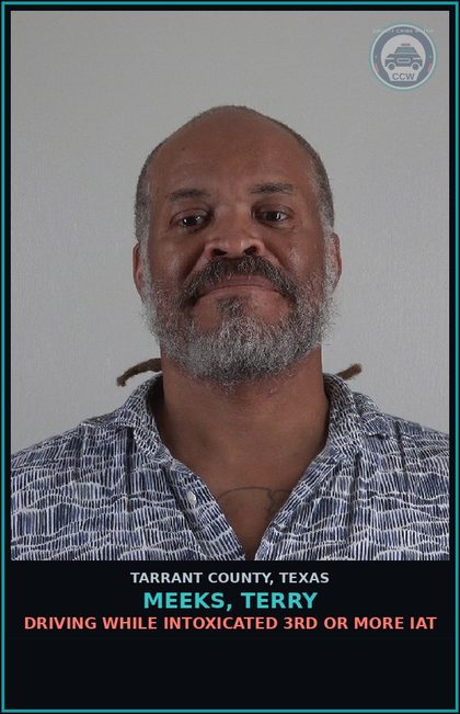 CCW arrest card for Meeks, Terry in Tarrant County: DRIVING WHILE INTOXICATED 3RD OR MORE IAT