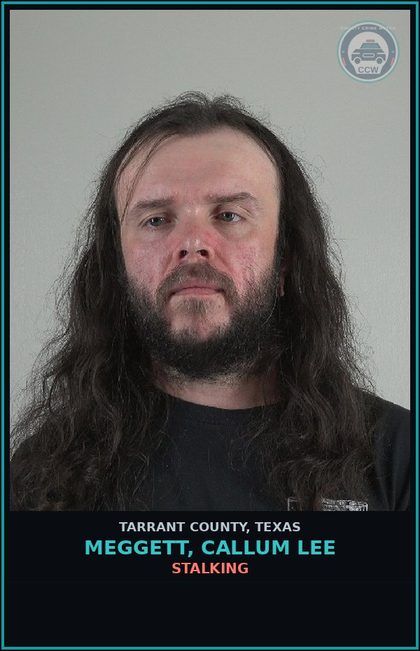 CCW arrest card for Meggett, Callum Lee in Tarrant County: STALKING