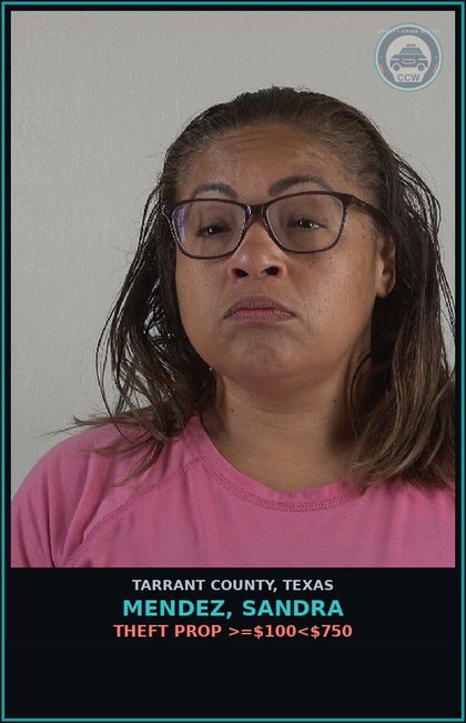 CCW arrest card for Mendez, Sandra in Tarrant County: THEFT PROP >=$100<$750
