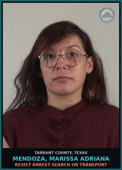 CCW arrest card for Mendoza, Marissa Adriana in Tarrant County: RESIST ARREST SEARCH OR TRANSPORT