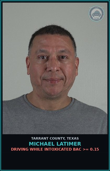 CCW arrest card for Michael Latimer in Tarrant County: DRIVING WHILE INTOXICATED BAC >= 0.15